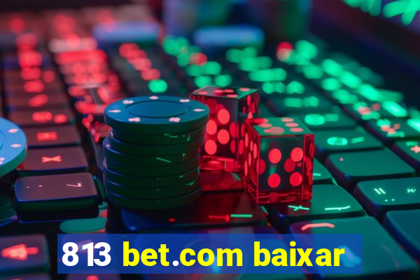 813 bet.com baixar